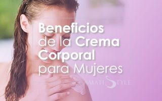 Beneficios de la Crema Corporal para Mujeres