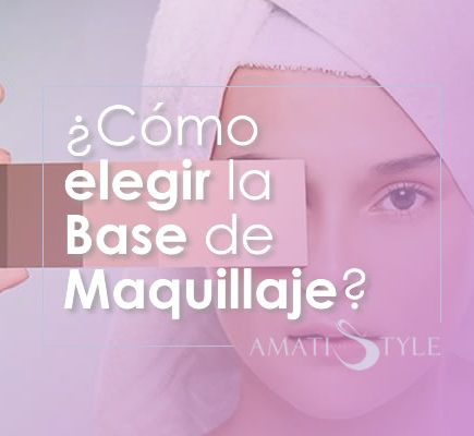 Cómo elegir la Base de Maquillaje ideal