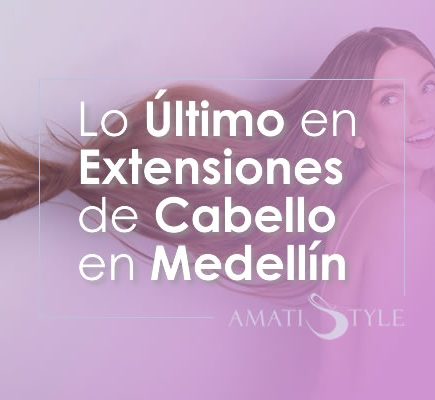 Lo último en Extensiones de Cabello en Medellín Colombia