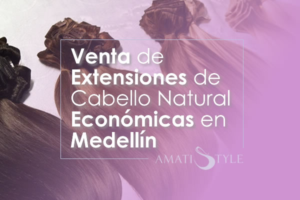 Venta de extensiones de cabello natural económicas en Medellín