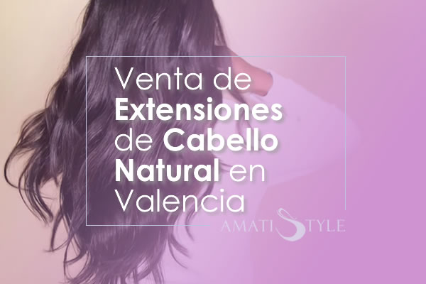 Venta de Extensiones de Cabello Natural en Valencia España