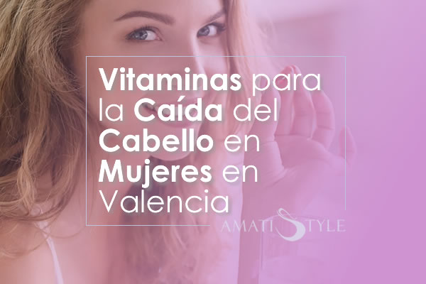Vitaminas para la Caída del Cabello en Mujeres en Valencia España
