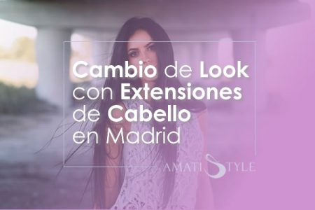 Cambio de look con extensiones de cabello en Madrid