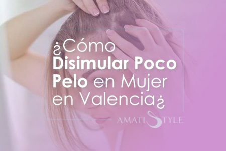 Cómo disimular poco pelo mujer en Valencia