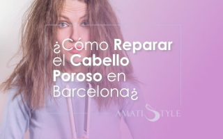 Cómo reparar cabello poroso en Barcelona