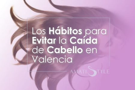 Los hábitos para evitar la caída de cabello en Valencia (