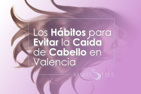 Los hábitos para evitar la caída de cabello en Valencia 