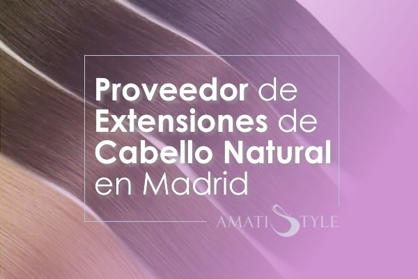 Proveedor de Extensiones de Cabello Natural en Madrid